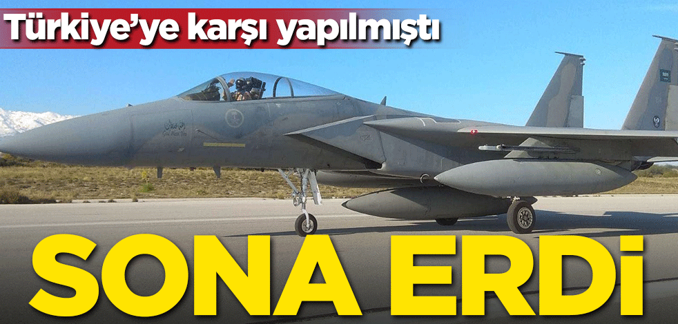 Türkiye'ye karşı yapılmıştı! Sona erdi