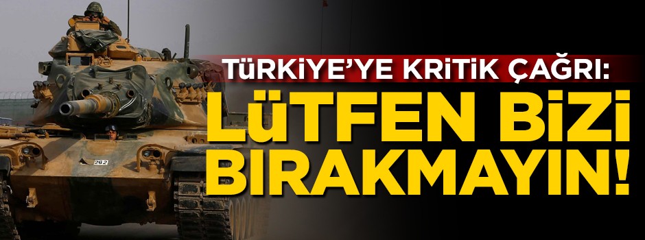 Türkiye'ye kritik çağrı: Lütfen bizi bırakmayın!