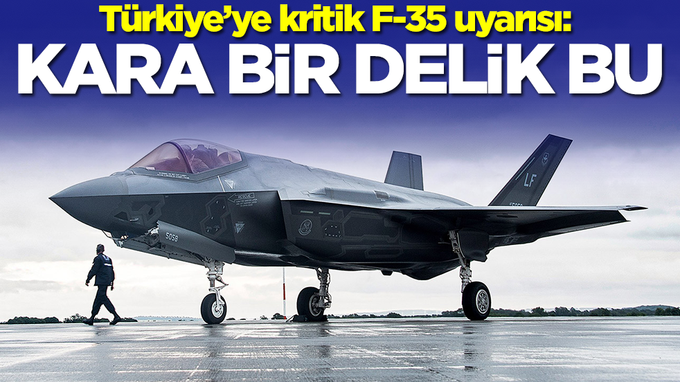 Türkiye'ye kritik F-35 uyarısı: Kara bir delik bu