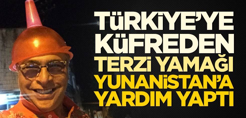 Türkiye'ye küfreden terzi yamağı Yunanistan'a yardım yaptı