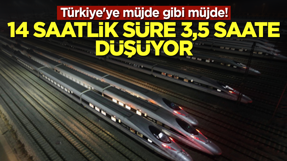 Türkiye'ye müjde gibi müjde: 14 saatlik süre 3,5 saate düşüyor