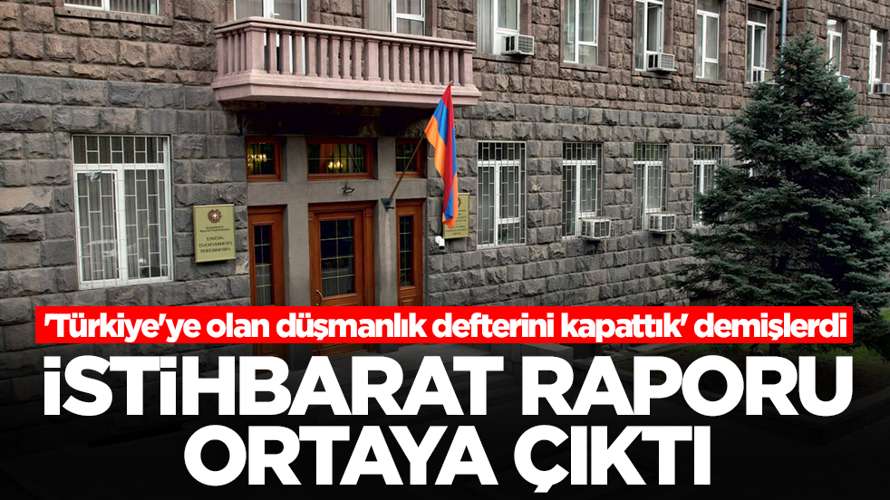 'Türkiye'ye olan düşmanlık defterini kapattık' demişlerdi: İstihbarat raporu ortaya çıktı