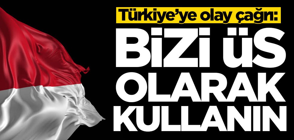 Türkiye’ye olay çağrı: Bizi üs olarak kullanın