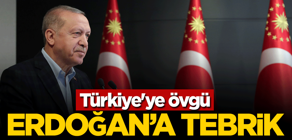 Türkiye'ye övgü, Cumhurbaşkanı Erdoğan'a tebrik!