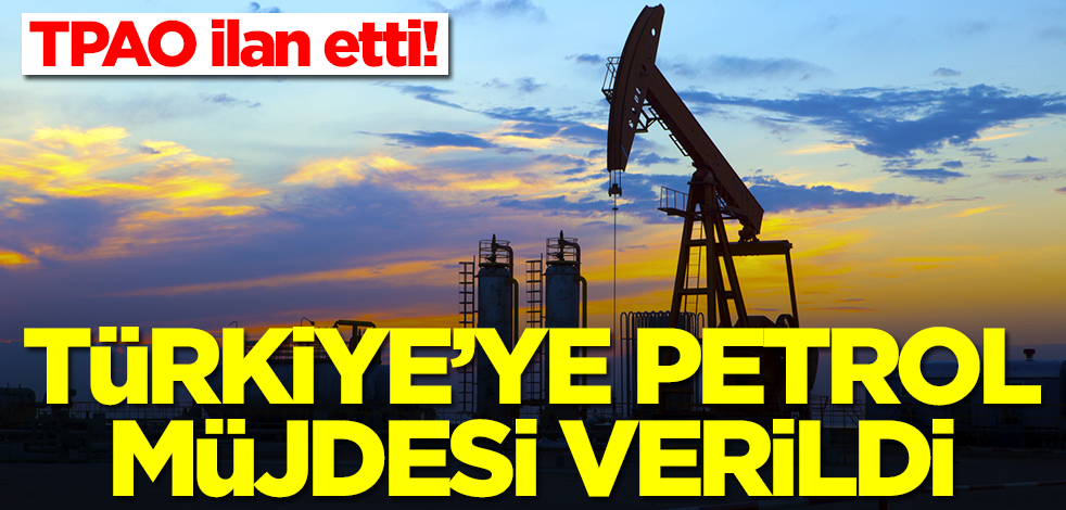 Türkiye'ye petrol müjdesi verildi! TPAO ilan etti