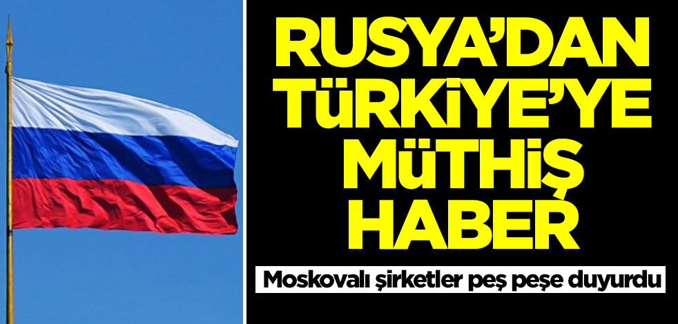 Türkiye'ye Rusya'dan müthiş haber! Moskovalı şirketler peş peşe duyurdu