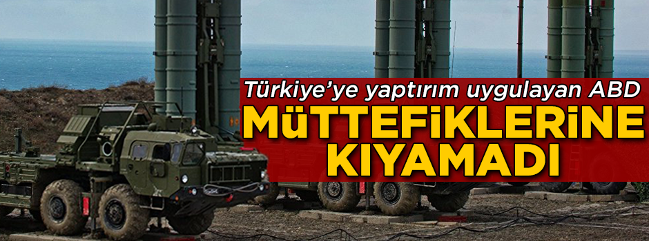 Türkiye'ye S-400 yaptırımı uygulayan ABD, 3 ülkeyi kayırdı