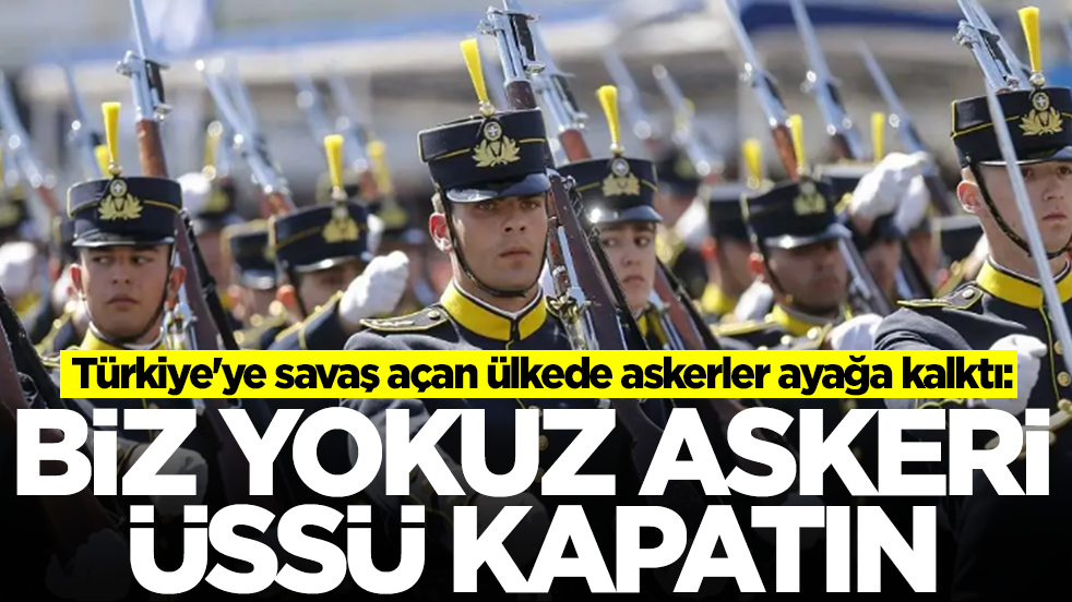 Türkiye'ye savaş açan ülkede askerler ayağa kalktı: Biz bu savaşta yokuz, askeri üssü kapatın