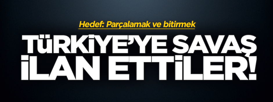 Türkiye’ye savaş ilan ettiler!