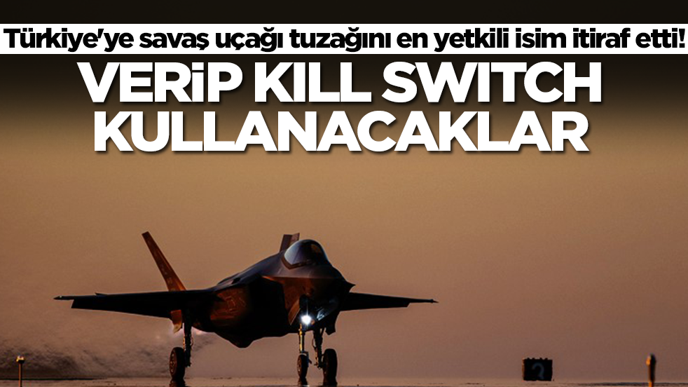 Türkiye'ye savaş uçağı tuzağını en yetkili isim itiraf etti! Verip kill switch kullanacaklar