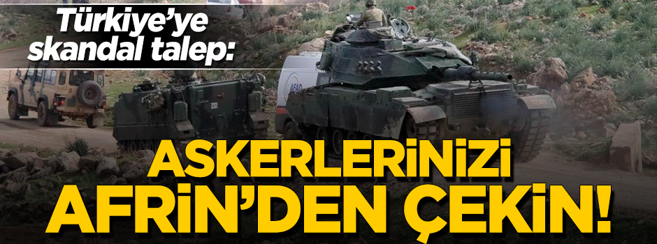 AP'den skandal talep: Askerlerinizi Afrin'den çekin!