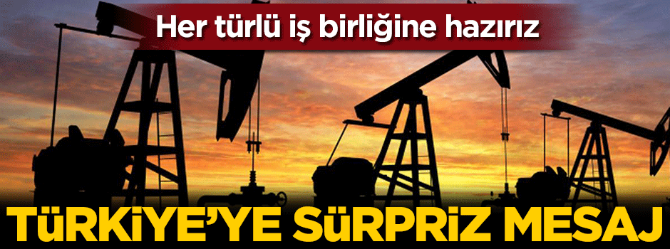 Türkiye'ye sürpriz petrol mesajı