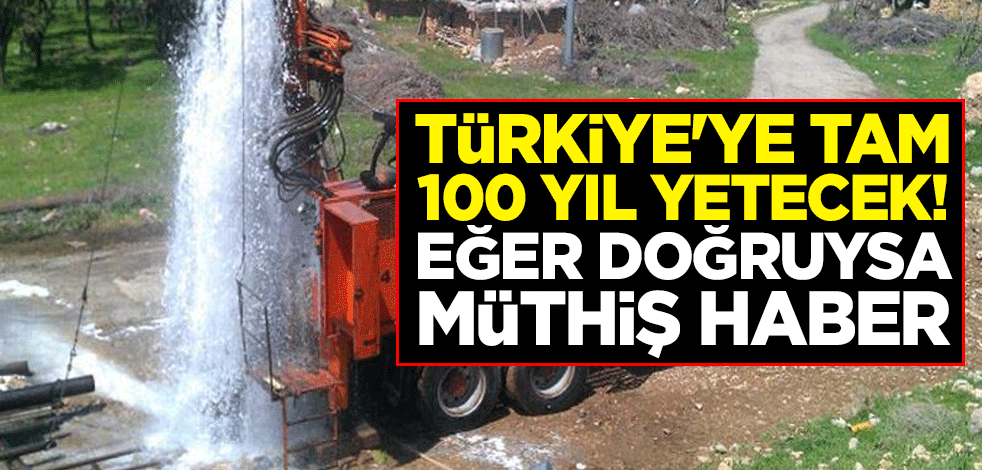 Türkiye'ye tam 100 yıl yetecek! Eğer doğruysa müthiş haber