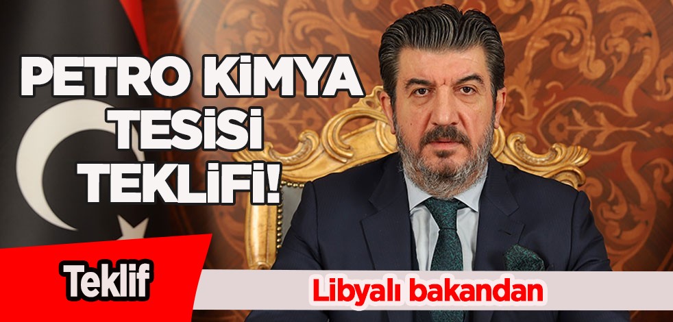Türkiye'ye teklif: Türk şirketlere flaş petro kimya tesisi teklifi! Libya ile ikili ticareti hızlandıracak kapıda vize uygulaması