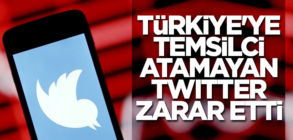 Türkiye'ye temsilci atamayan Twitter zarar etti