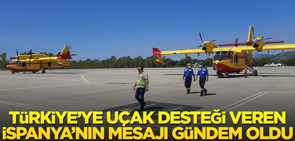 Türkiye'ye uçak gönderen İspanya'nın mesajı gündem oldu