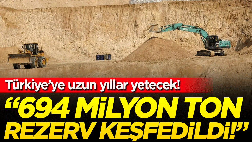 Türkiye'ye uzun yıllar yetecek: '694 Milyon Tonluk rezerv keşfedildi!'