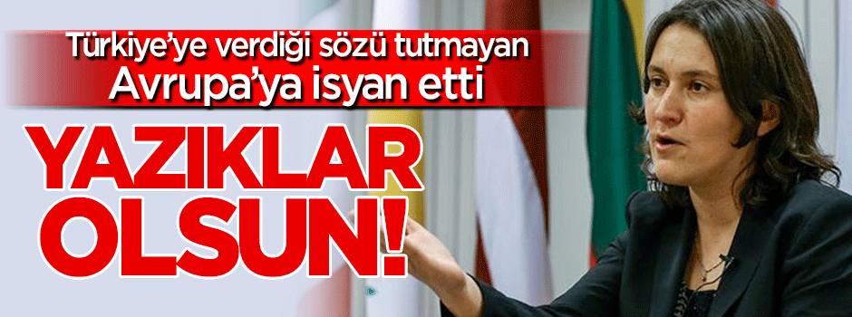 Türkiye'ye verdiği sözü tutmayan AB'ye isyan etti: Yazıklar olsun!