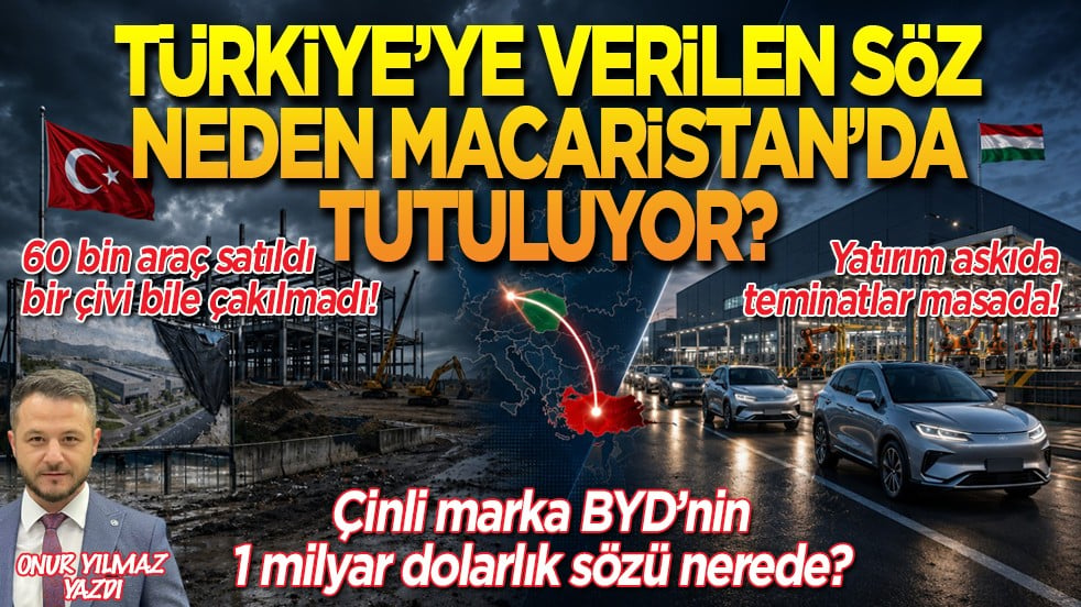 Türkiye’ye verilen söz neden Macaristan’da tutuluyor? 60 bin araç satıldı, bir çivi bile çakılmadı! BYD’nin 1 milyar dolarlık sözü nerede?