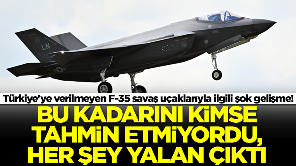 Türkiye'ye verilmeyen F-35 savaş uçaklarıyla ilgili şok gelişme! Bu kadarını kimse tahmin etmiyordu, her şey yalan çıktı