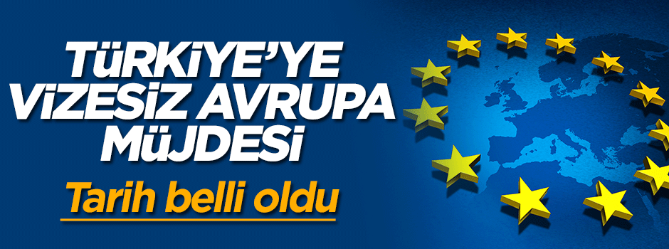 Türkiye'ye vizesiz Avrupa müjdesi