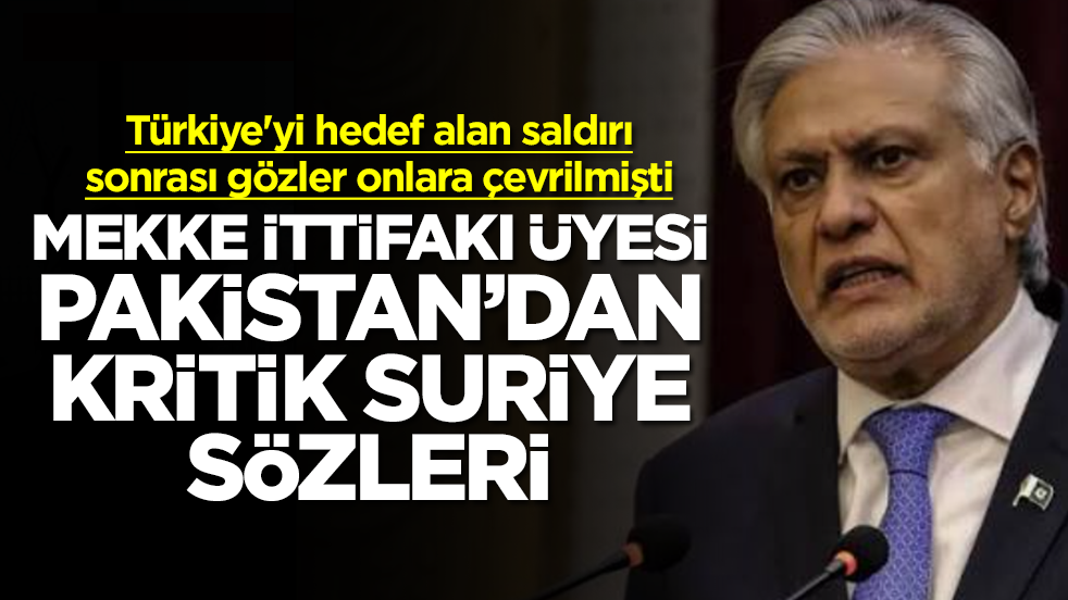 Türkiye'ye yapılan saldırı iki ülkeyi de ilgilendiriyor! Mekke İttifakı üyesi Pakistan'dan Suriye çıkışı