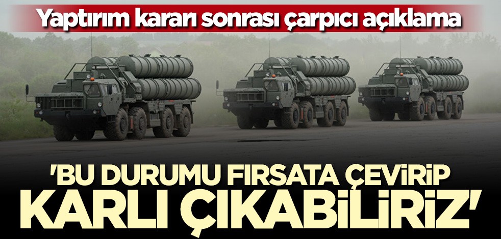 Türkiye'ye yaptırım kararı sonrası çarpıcı açıklama: Fırsata çevirip karlı çıkabiliriz