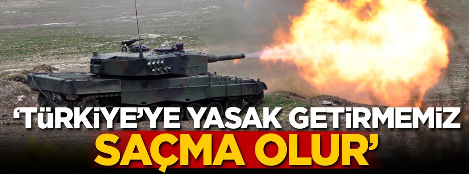 'Türkiye'ye yasak getirmemiz saçma olur'