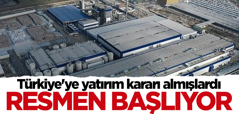 Türkiye'ye yatırım kararı almışlardı... Üretime resmen başlıyorlar