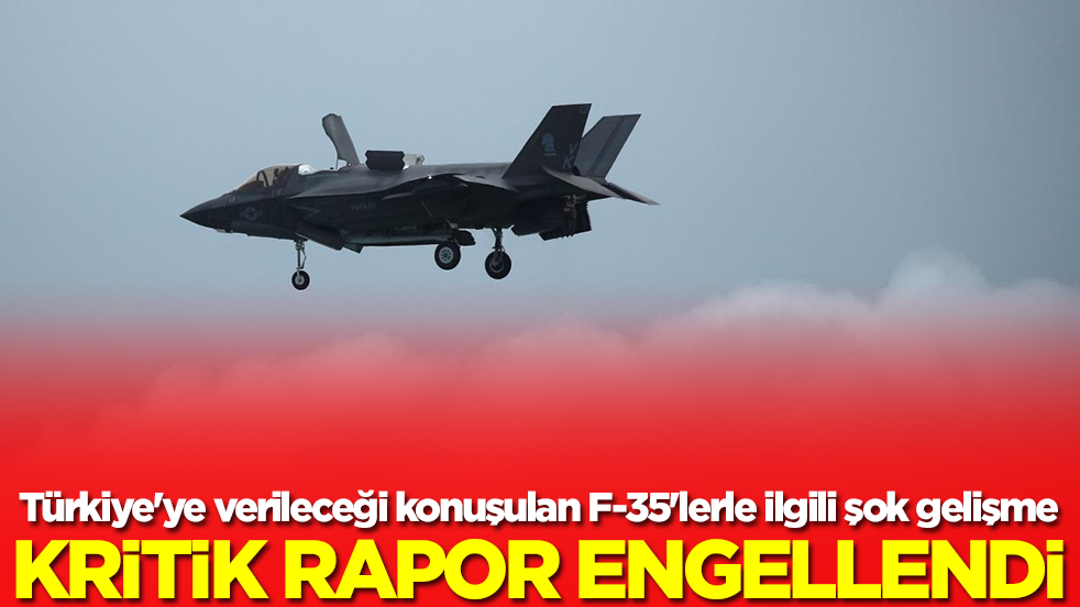Türkiye'ye yeniden verileceği konuşulan F-35'lerle ilgili şok gelişme: Kritik rapor engellendi