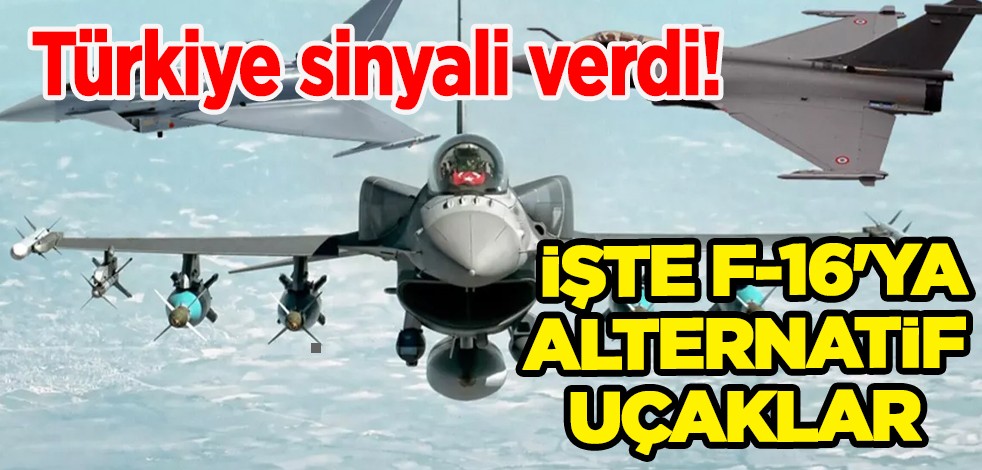 Türkiye'ye yeşil ışık yakıldı: İşte merak edilen F-16'ya alternatif uçaklar