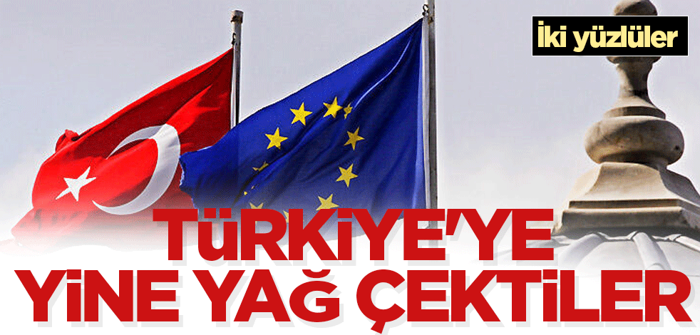 Türkiye'ye yine yağ çektiler