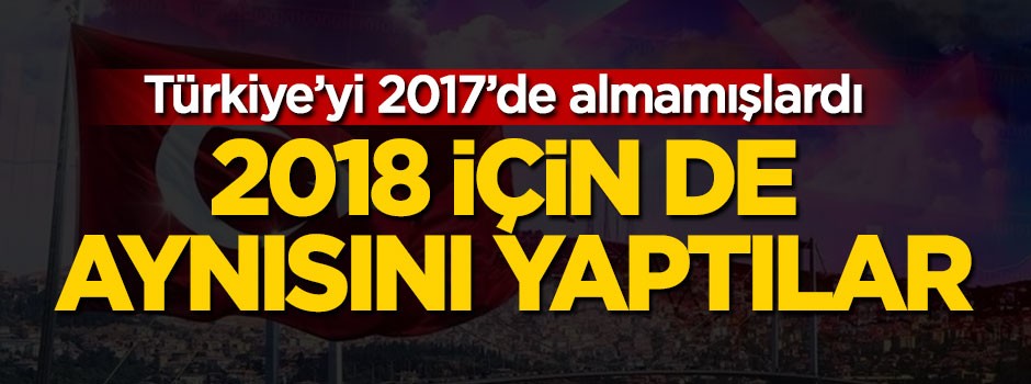 Türkiye'yi 2017'de almamışlardı 2018'de de aynısını yaptılar
