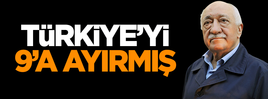 Türkiye'yi 9'a ayırmış!