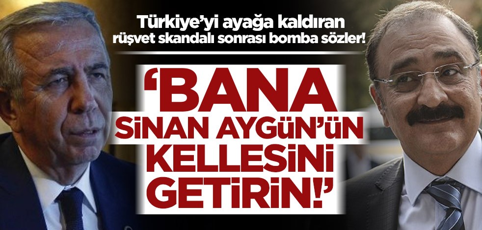 Türkiye’yi ayağa kaldıran rüşvet skandalı sonrası bomba sözler! ‘Bana Sinan Aygün’ün kellesini getirin!’