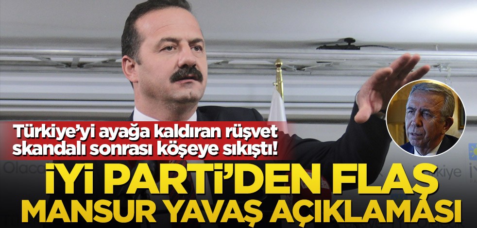 Türkiye’yi ayağa kaldıran rüşvet skandalı sonrası köşeye sıkıştı! İYİ Parti’den flaş Mansur Yavaş açıklaması