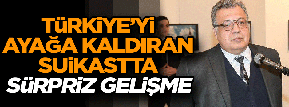 Türkiye’yi ayağa kaldıran suikastta sürpriz gelişme