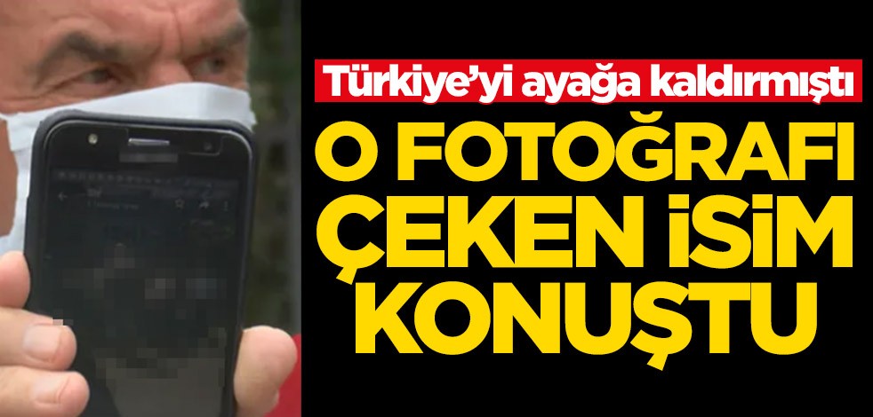 Türkiye’yi ayağa kaldırmıştı! O fotoğrafı çeken isim konuştu