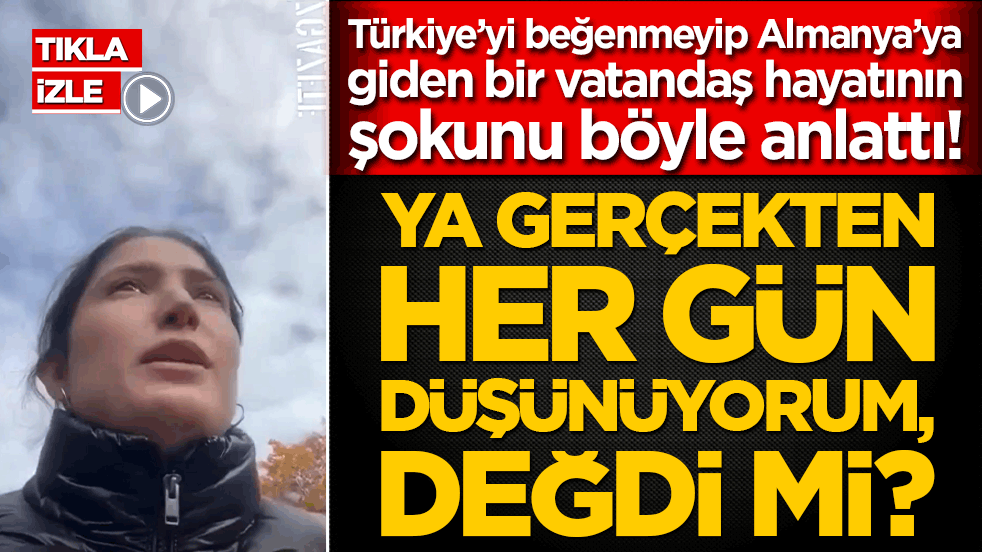 Türkiye’yi beğenmeyip Almanya’ya giden bir vatandaş hayatının şokunu böyle anlattı! Ya gerçekten her gün düşünüyorum, değdi mi?