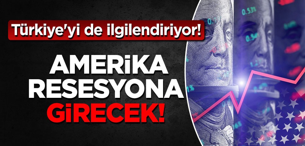 Türkiye'yi bekleyen tehlike: Amerika resesyona girecek! Amerikalılar ilk kez yayımlandı... Yapılan ilişkin ilan