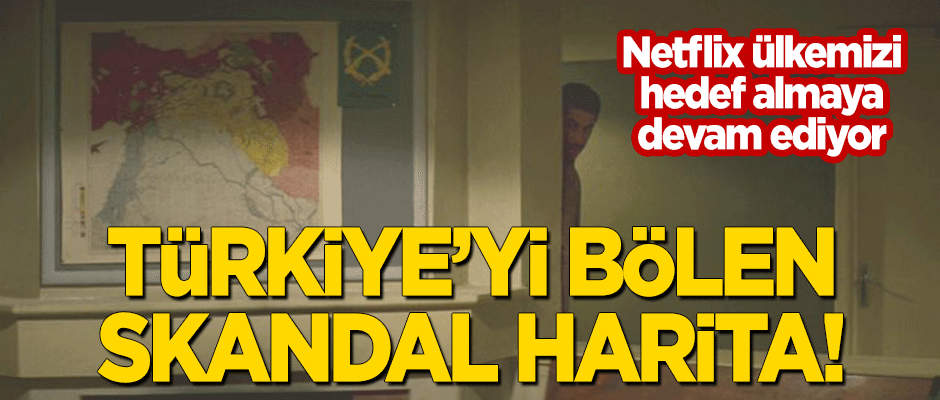 Türkiye'yi bölen skandal harita! Netflix ülkemizi hedef almaya devam ediyor