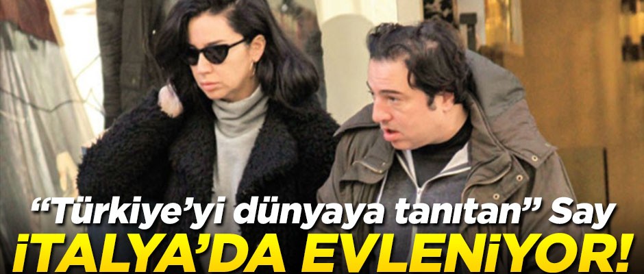 "Türkiye'yi dünyaya tanıtan" Fazıl Say İtalya’da evleniyor!