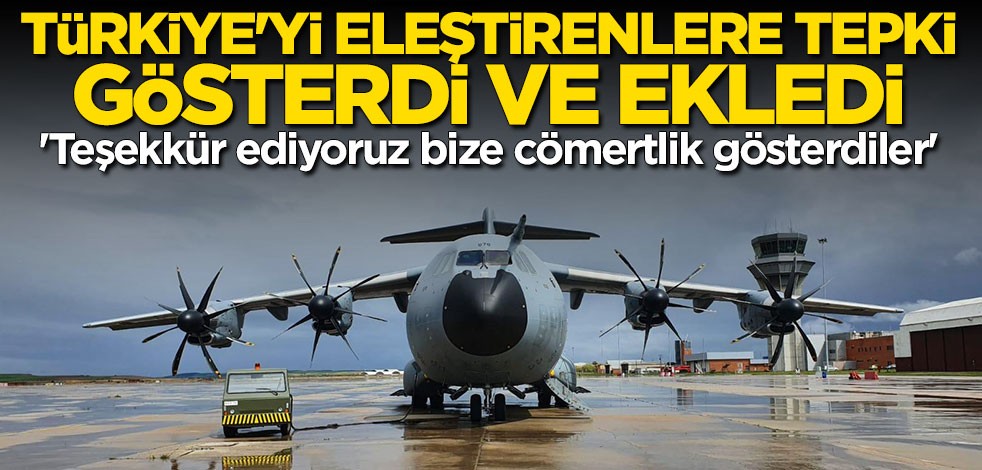 Türkiye'yi eleştirenlere tepki gösterdi ve ekledi: Bize cömertlik gösterdiler
