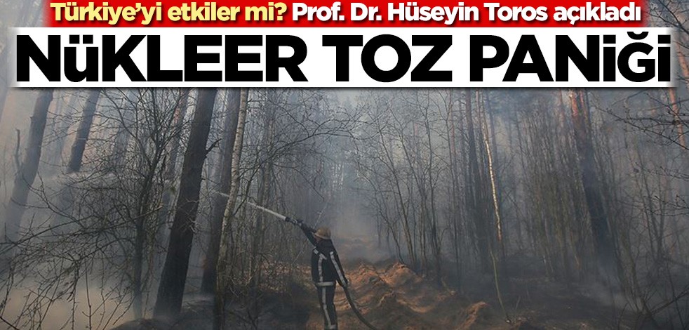 Türkiye’yi etkiler mi? Prof. Dr. Hüseyin Toros açıkladı! Nükleer toz paniği