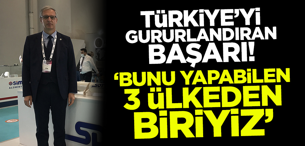 Türkiye'yi gururlandıran başarı! "Bunu yapabilen 3 ülkeden biriyiz"