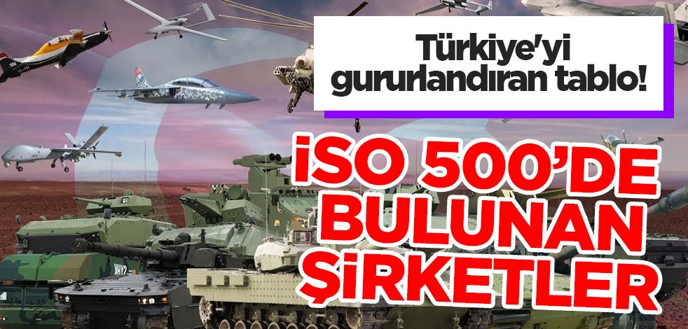  Türkiye'yi gururlandıran tablo: İSO 500’de bulunan Türk savunma sanayii şirketleri listeye girdi! İşte detaylar