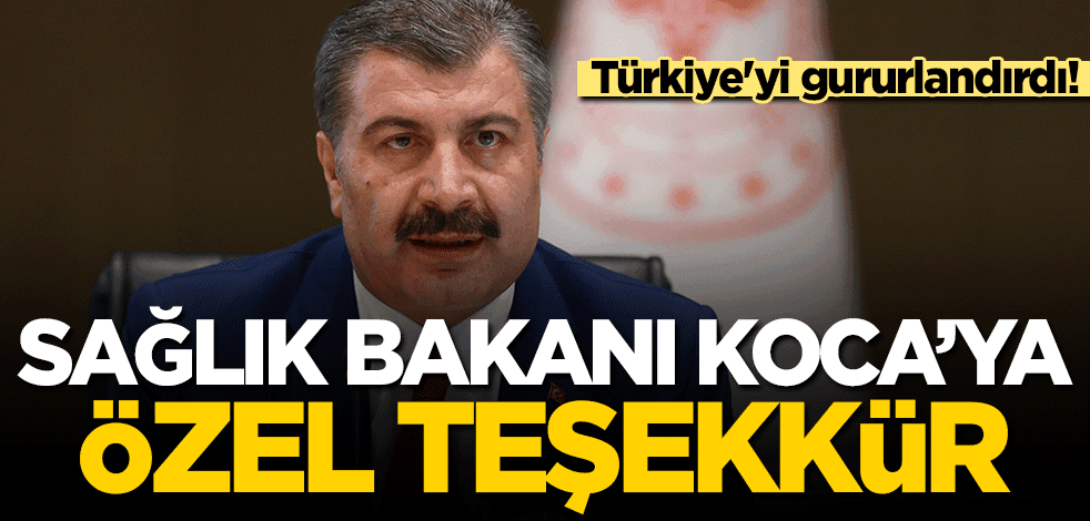 Türkiye'yi gururlandırdı! Sağlık Bakanı Fahrettin Koca'ya özel teşekkür