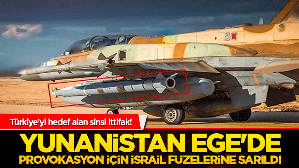 Türkiye’yi hedef alan sinsi ittifak! Yunanistan Ege'de provokasyon için İsrail füzelerine sarıldı!