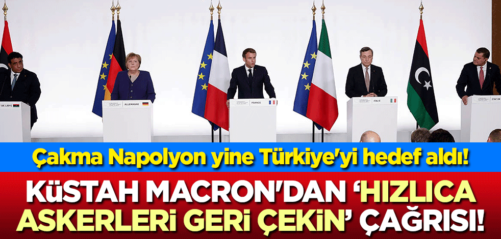 Türkiye'yi hedef aldı! Küstah Macron'dan "Hızlıca askerleri geri çekin" çağrısı!