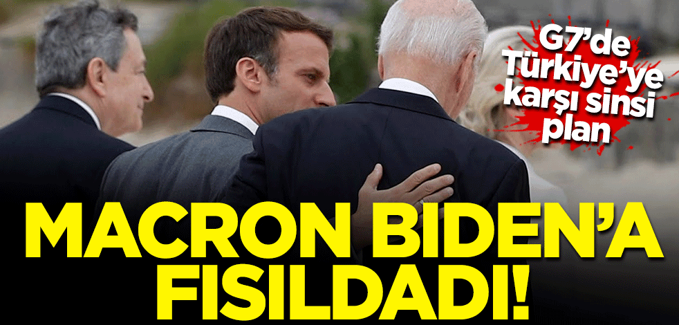 Türkiye'yi hedefe koyan skandal plan! Macron G7'de Biden'a fısıldadı